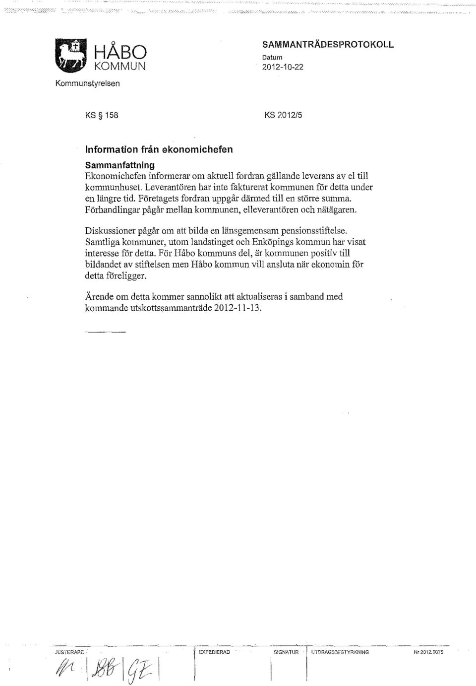 Förhandlingar pågår mellan kolmnunen, elleverantören och nätägaren. Diskussioner pågår om att bilda en länsgemensam pensionsstiftelse.