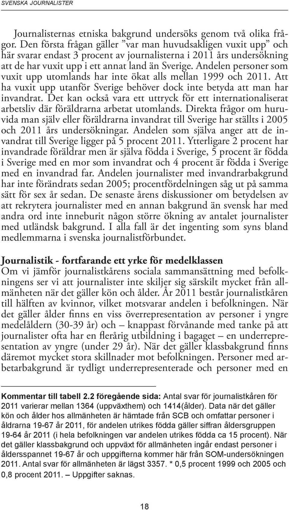 Andelen personer som vuxit upp utomlands har inte ökat alls mellan 1999 och 2011. Att ha vuxit upp utanför Sverige behöver dock inte betyda att man har invandrat.