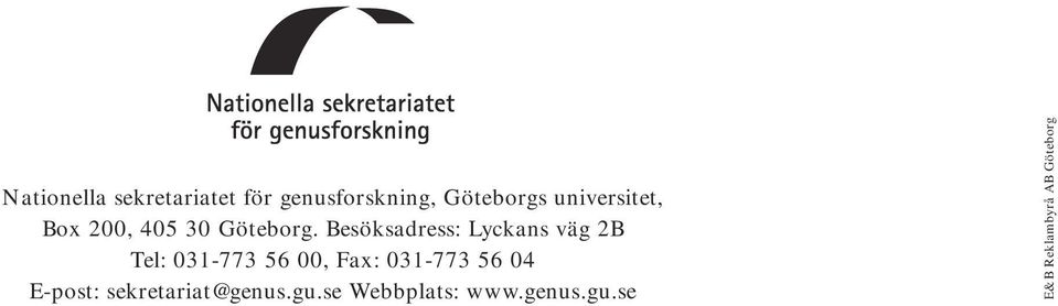 Besöksadress: Lyckans väg 2B Tel: 031-773 56 00, Fax: 031-773