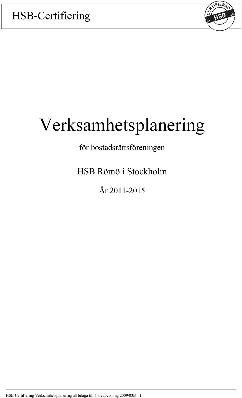 År 2011-2015 HSB Certifiering