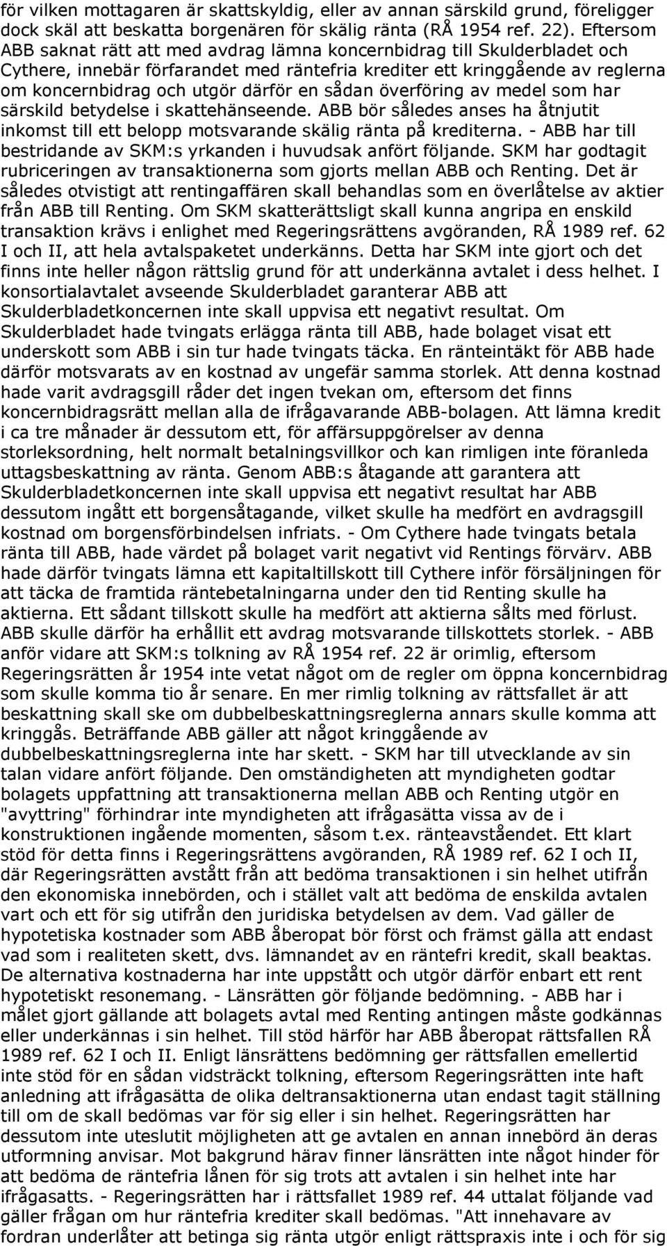 sådan överföring av medel som har särskild betydelse i skattehänseende. ABB bör således anses ha åtnjutit inkomst till ett belopp motsvarande skälig ränta på krediterna.