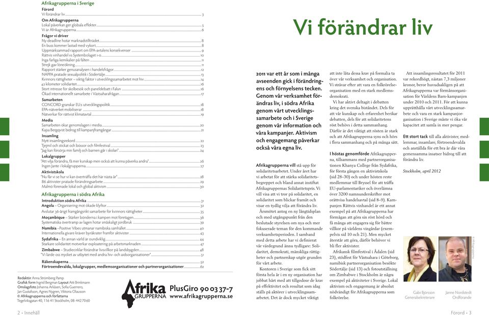 ..11 Rapport stärker genusanalysen i handelsfrågor...12 NAPPA pratade sexualpolitik i Södertälje...13 Kvinnors rättigheter viktig faktor i utvecklingssamarbetet mot hiv...14 42 kilometer solidaritet.