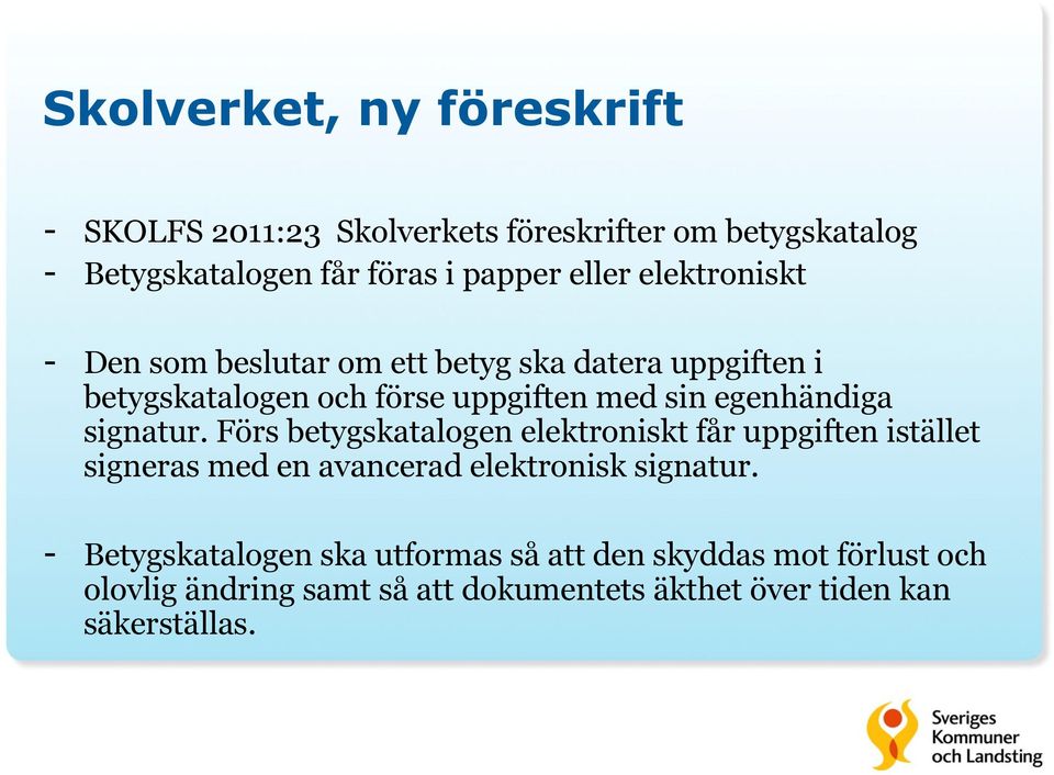 egenhändiga signatur. Förs betygskatalogen elektroniskt får uppgiften istället signeras med en avancerad elektronisk signatur.