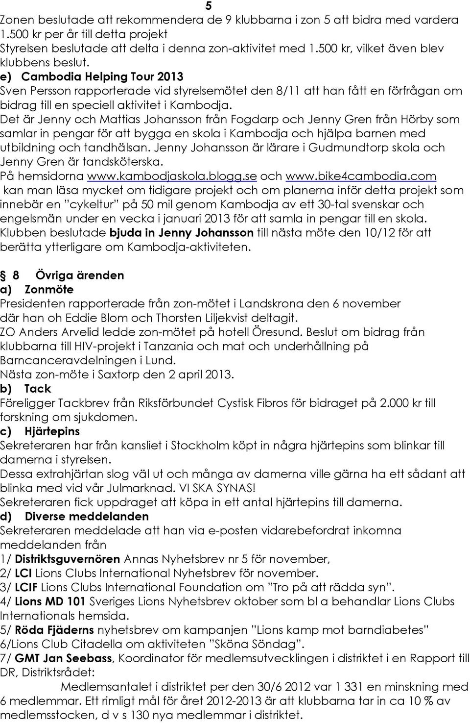 Det Är Jenny och Mattias Johansson från Fogdarp och Jenny Gren från HÇrby som samlar in pengar fçr att bygga en skola i Kambodja och hjälpa barnen med utbildning och tandhälsan.