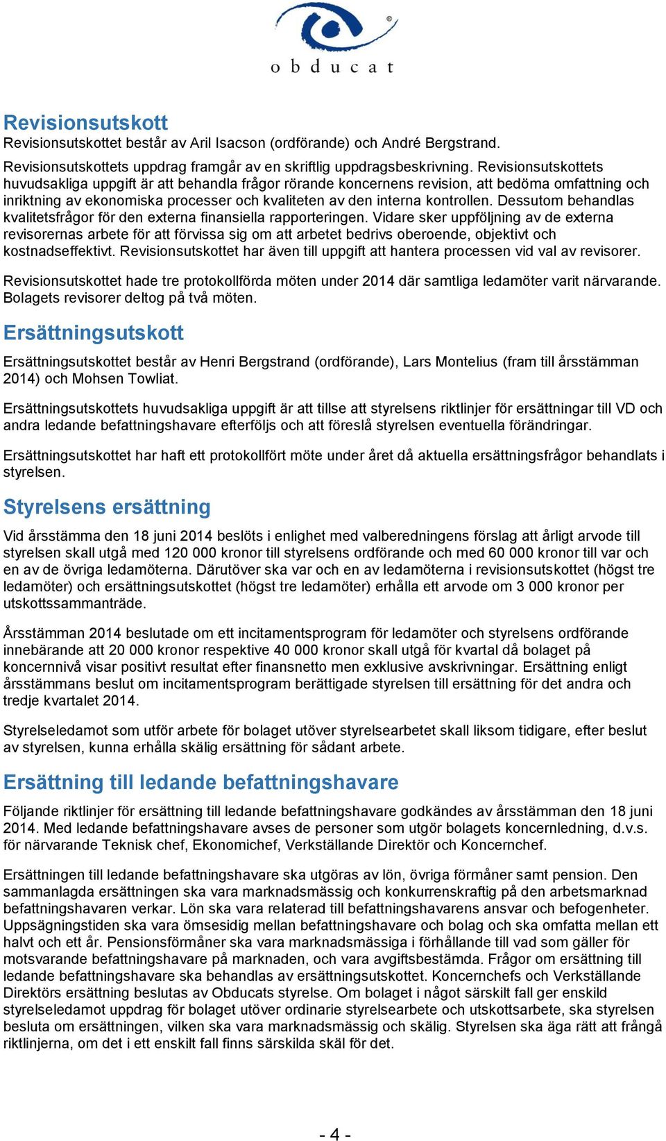 Dessutom behandlas kvalitetsfrågor för den externa finansiella rapporteringen.