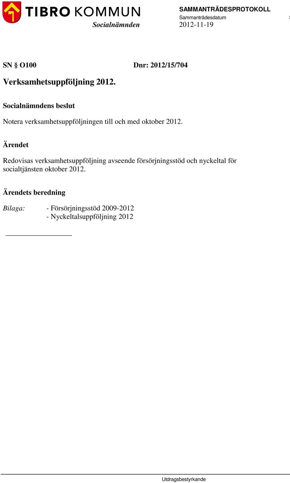 2012. Redovisas verksamhetsuppföljning avseende försörjningsstöd och