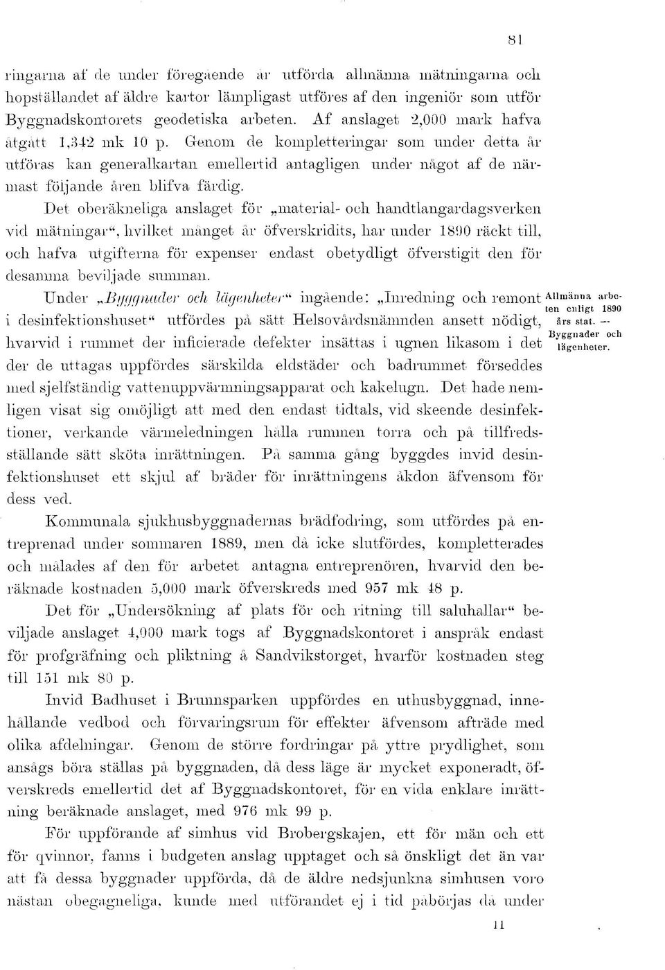 Det oberäkneliga anslaget för material- och handtlangardagsverken vid mätningar", hvilket månget år öfverskriclits, har under 1800 räckt till, och hafva utgifterna för expenser endast desamma