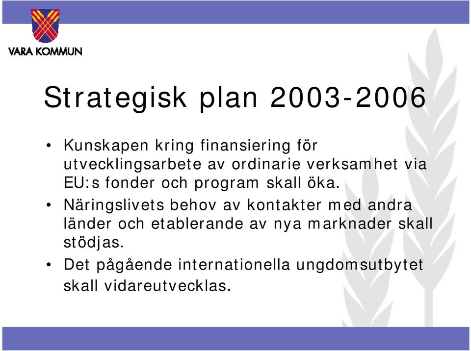 öka. Näringslivets behov av kontakter med andra länder och etablerande av