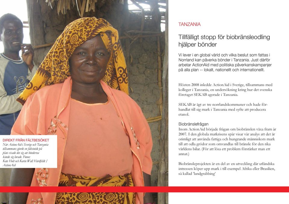 Hösten 2008 inledde ActionAid i Sverige, tillsammans med kolleger i Tanzania, en undersökning kring hur det svenska företaget SEKAB agerade i Tanzania.