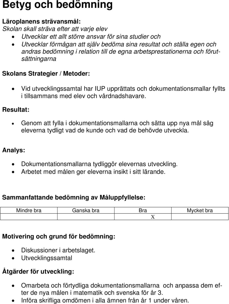 fyllts i tillsammans med elev och vårdnadshavare. Resultat: Genom att fylla i dokumentationsmallarna och sätta upp nya mål såg eleverna tydligt vad de kunde och vad de behövde utveckla.