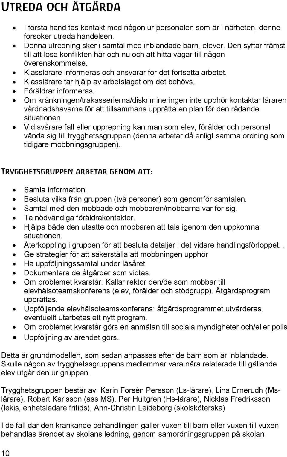 Klasslärare tar hjälp av arbetslaget om det behövs. Föräldrar informeras.