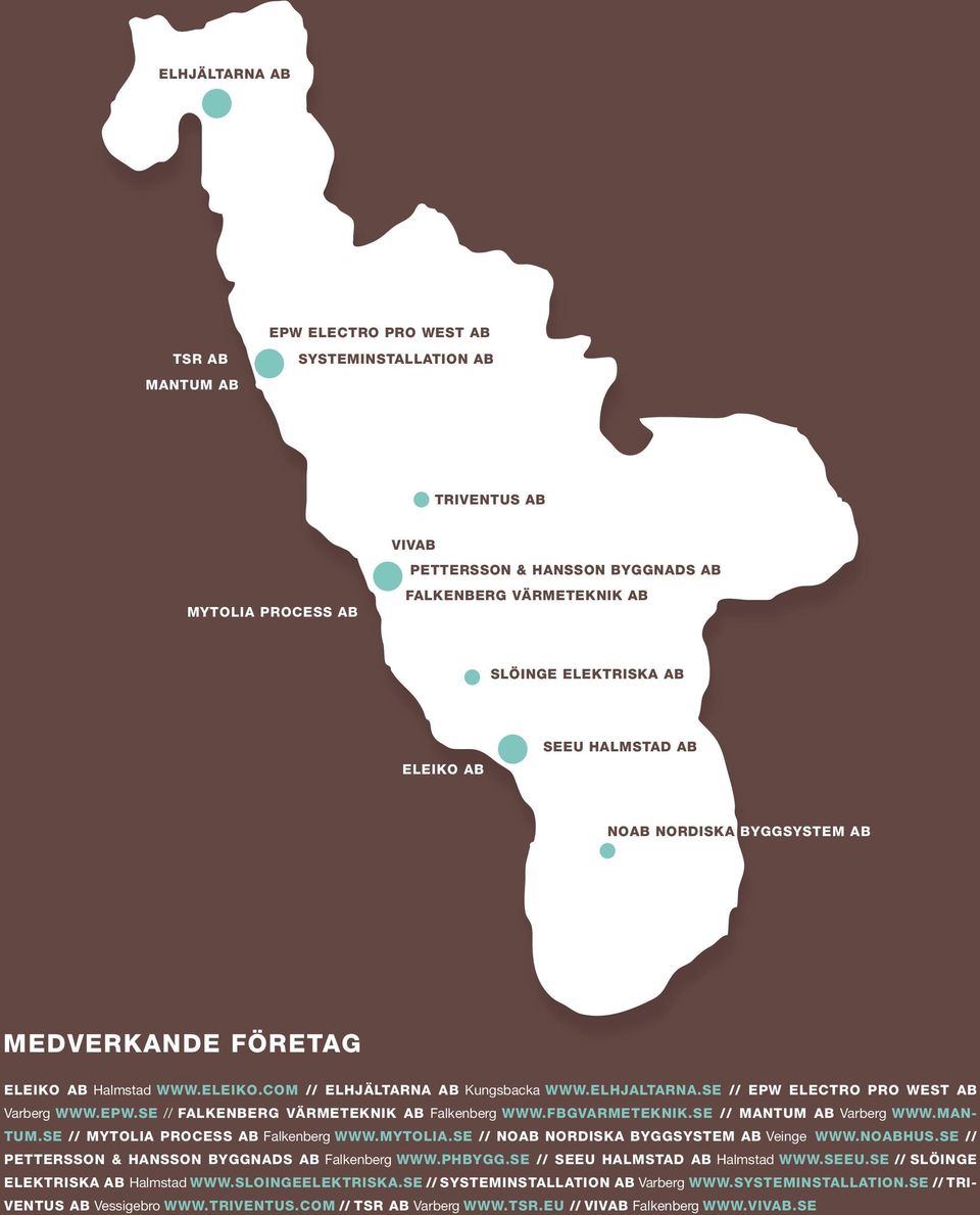 se // Epw Electro Pro West AB Varberg www.epw.se // Falkenberg Värmeteknik AB Falkenberg www.fbgvarmeteknik.se // Mantum AB Varberg www.mantum.se // Mytolia Process AB Falkenberg www.mytolia.