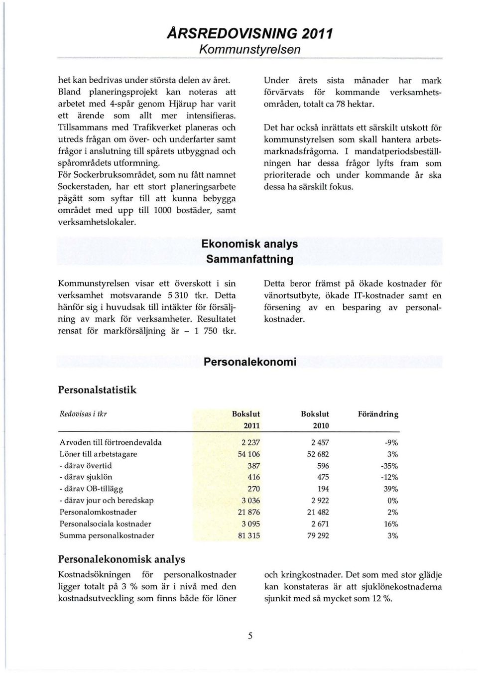 Tillsammans med Trafikverket planeras och utreds frågan om över- och underfarter samt frågor i anslutning till spårets utbyggnad och spårområdets utformning.