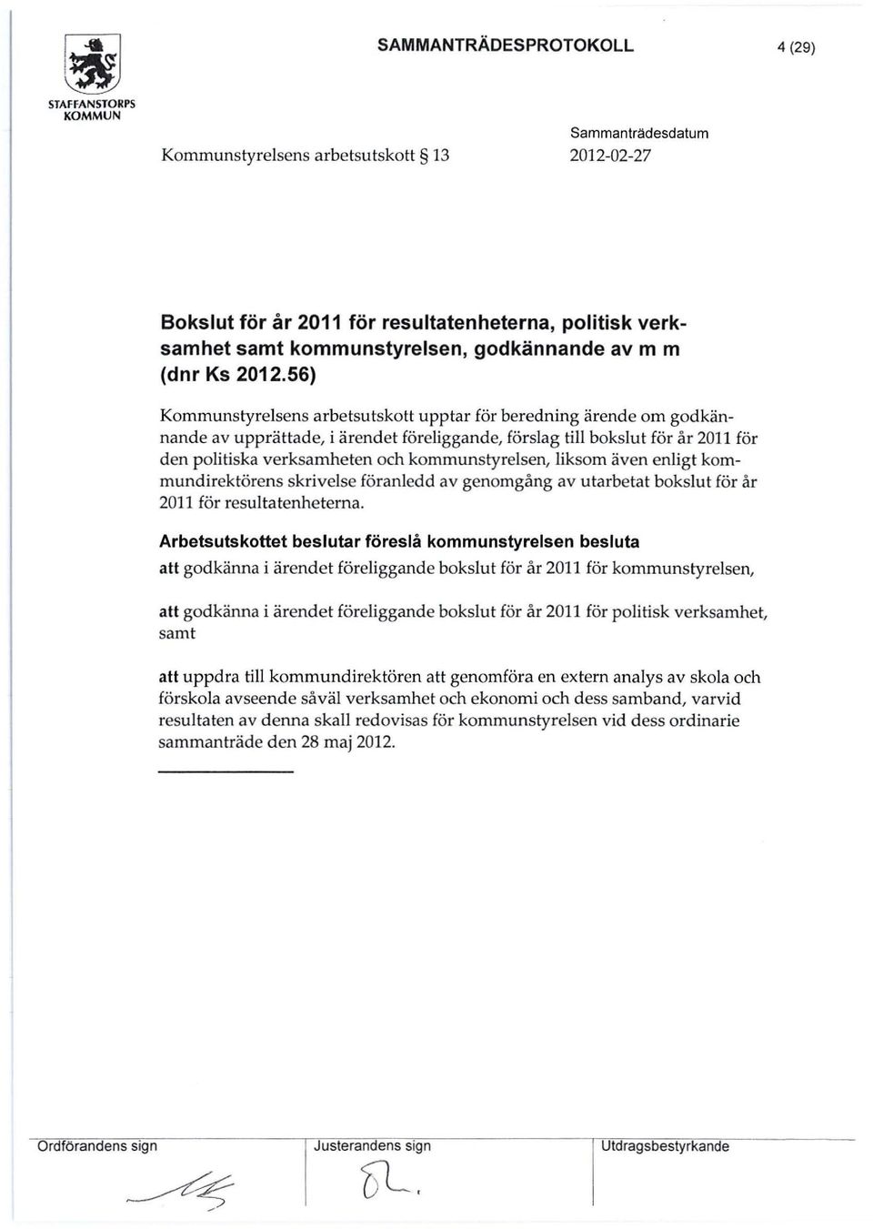 56) Kommunstyrelsens arbetsutskott upptar för beredning ärende om godkännande av upprättade, i ärendet föreliggande, förslag till bokslut för år 2011 för den politiska verksamheten och