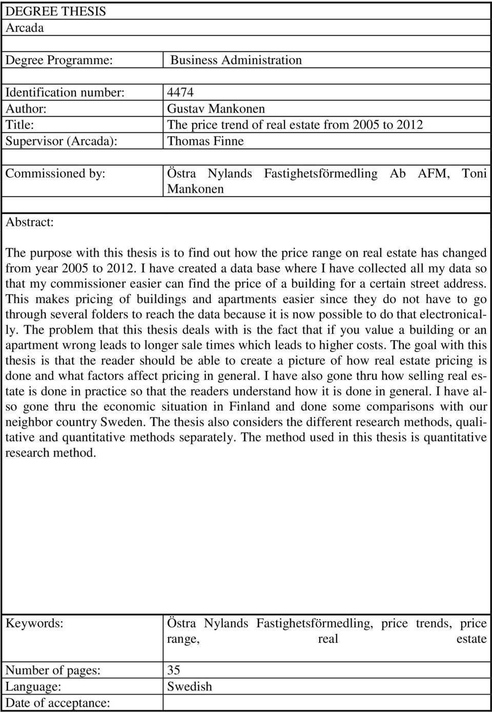 2012. I have created a data base where I have collected all my data so that my commissioner easier can find the price of a building for a certain street address.