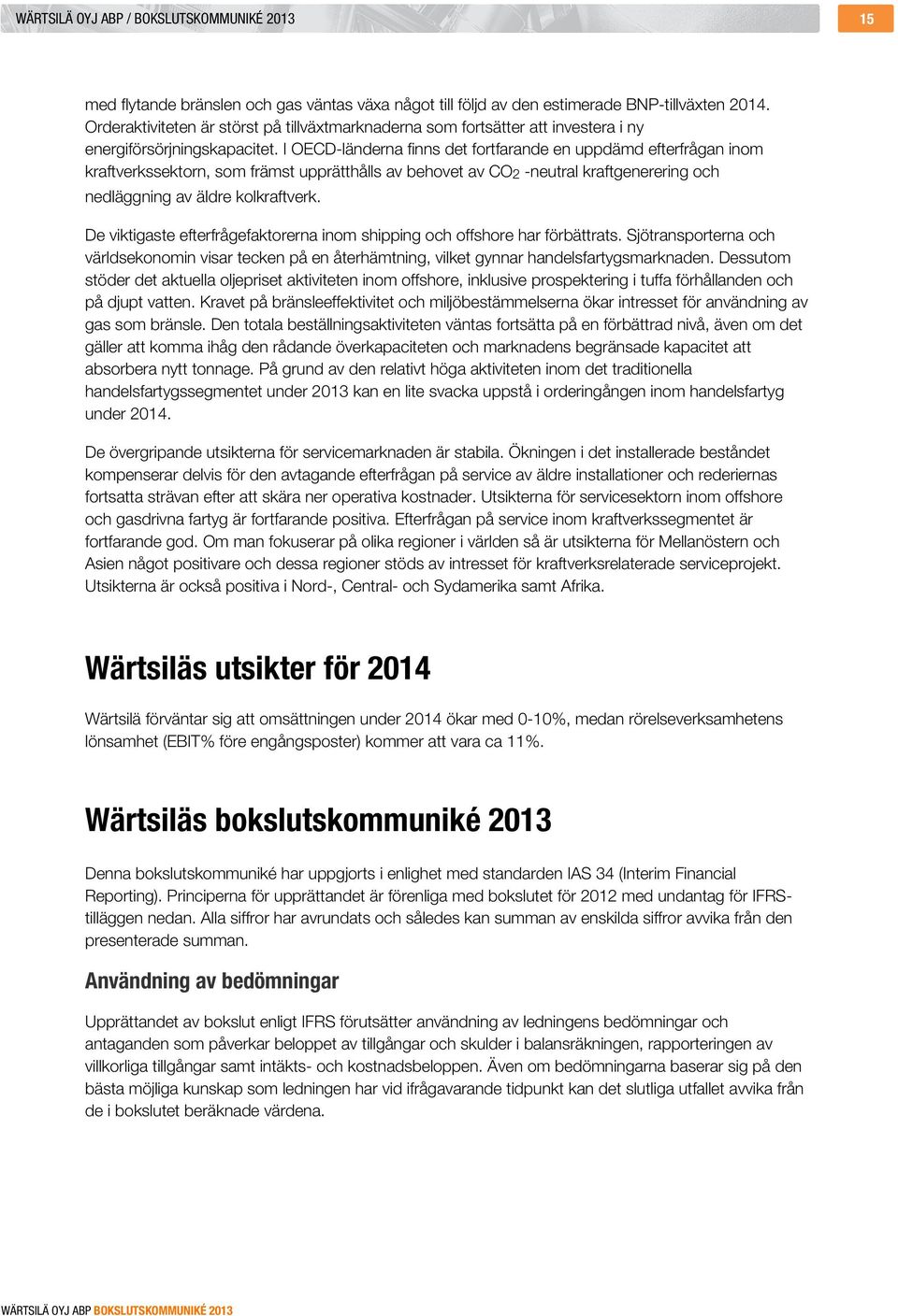 I OECD-länderna finns det fortfarande en uppdämd efterfrågan inom kraftverkssektorn, som främst upprätthålls av behovet av CO 2 -neutral kraftgenerering och nedläggning av äldre kolkraftverk.