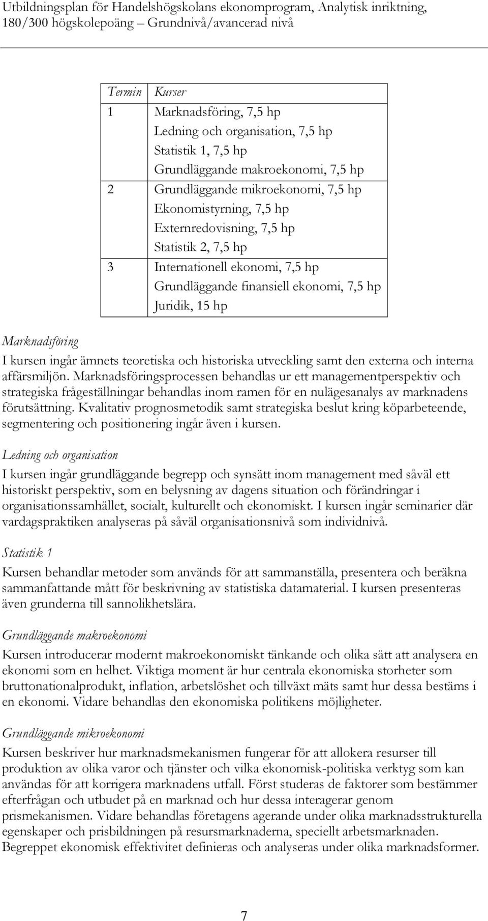 utveckling samt den externa och interna affärsmiljön.