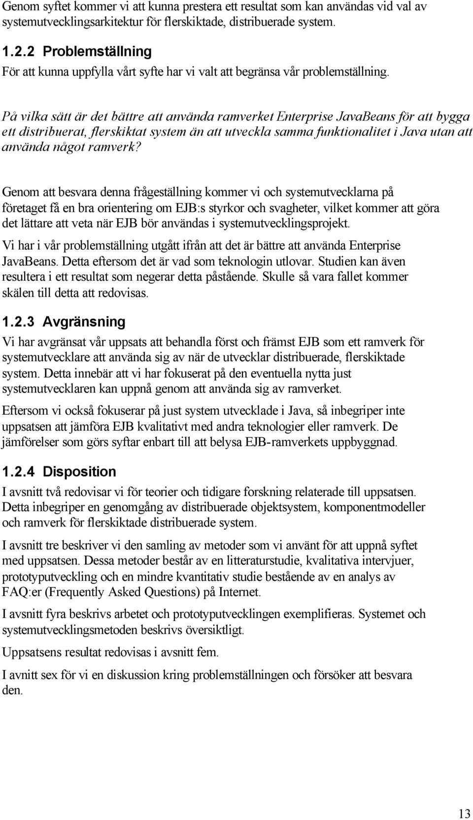 På vilka sätt är det bättre att använda ramverket Enterprise JavaBeans för att bygga ett distribuerat, flerskiktat system än att utveckla samma funktionalitet i Java utan att använda något ramverk?