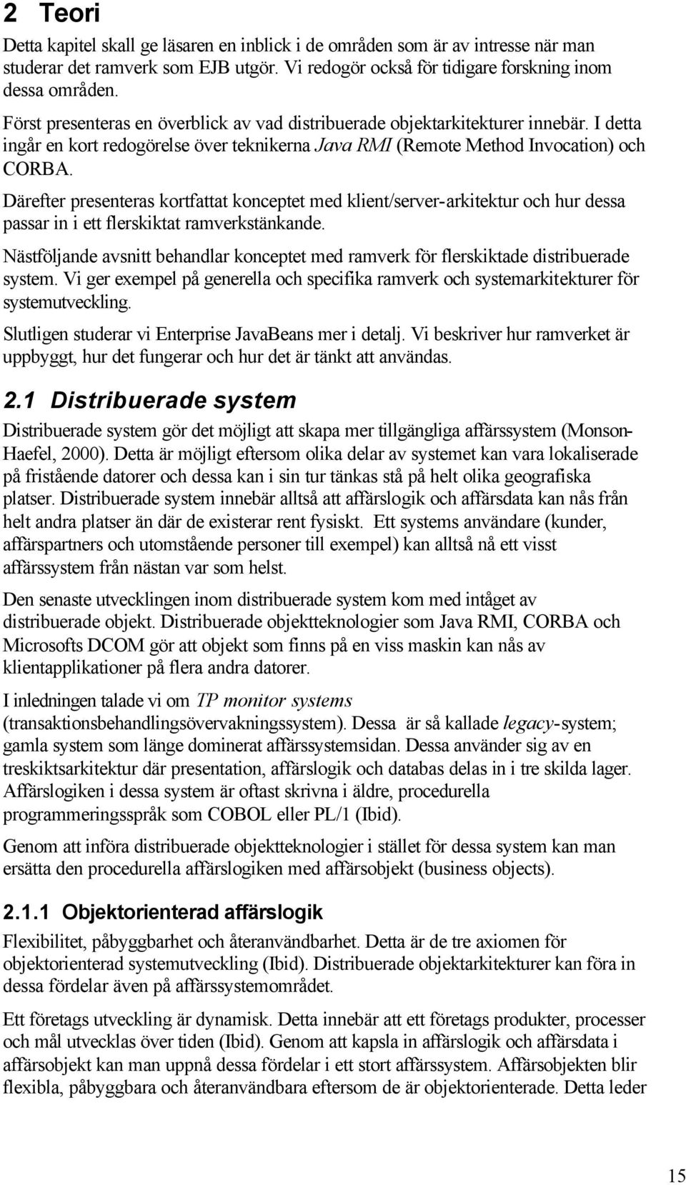 Därefter presenteras kortfattat konceptet med klient/server-arkitektur och hur dessa passar in i ett flerskiktat ramverkstänkande.