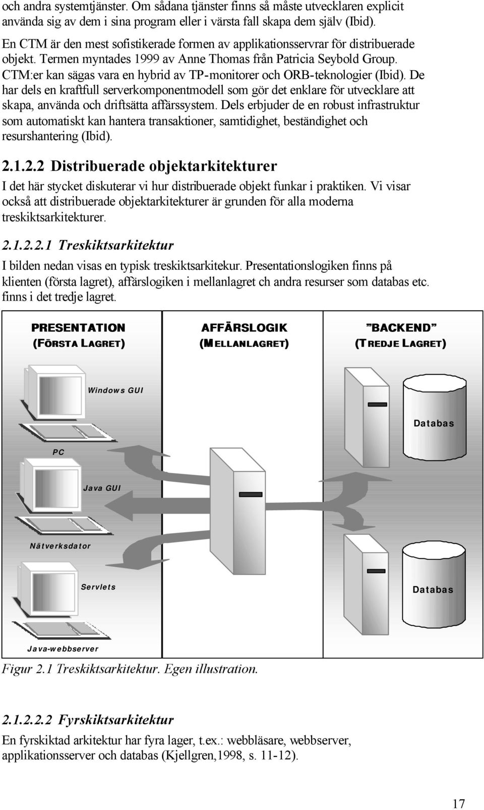 CTM:er kan sägas vara en hybrid av TP-monitorer och ORB-teknologier (Ibid).