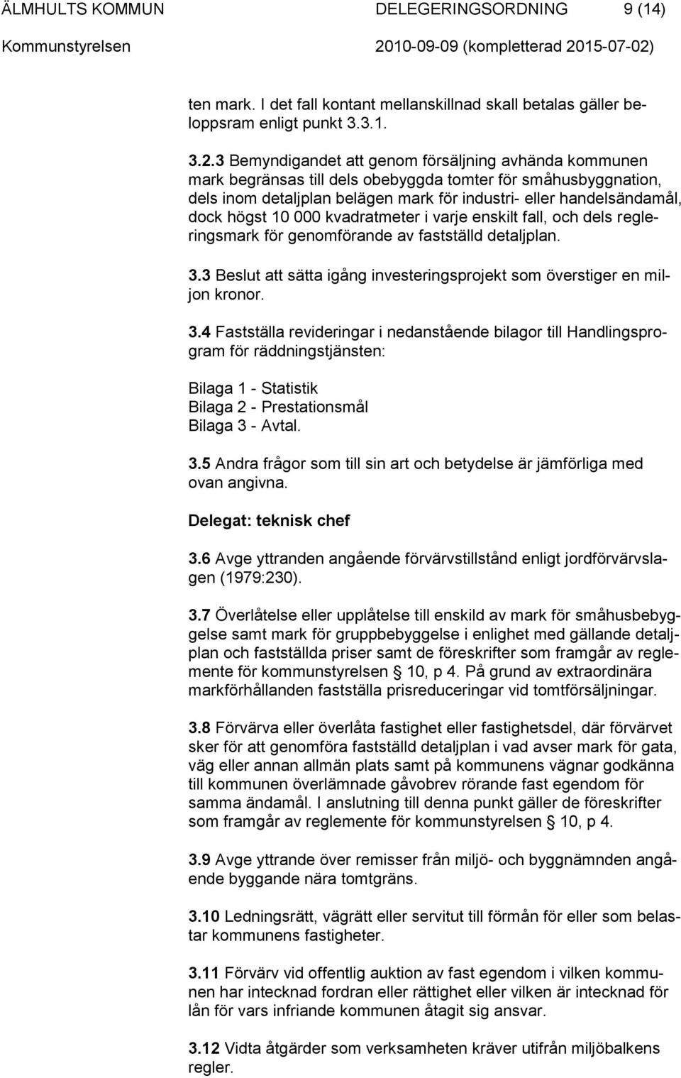 10 000 kvadratmeter i varje enskilt fall, och dels regleringsmark för genomförande av fastställd detaljplan. 3.