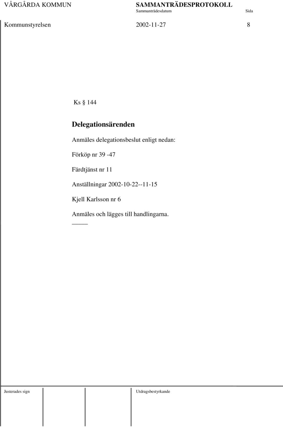 39-47 Färdtjänst nr 11 Anställningar 2002-10-22--11-15