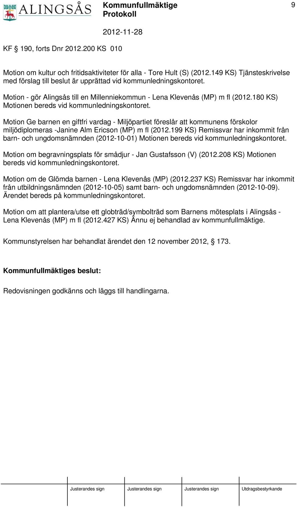 Motion Ge barnen en giftfri vardag - Miljöpartiet föreslår att kommunens förskolor miljödiplomeras -Janine Alm Ericson (MP) m fl (2012.