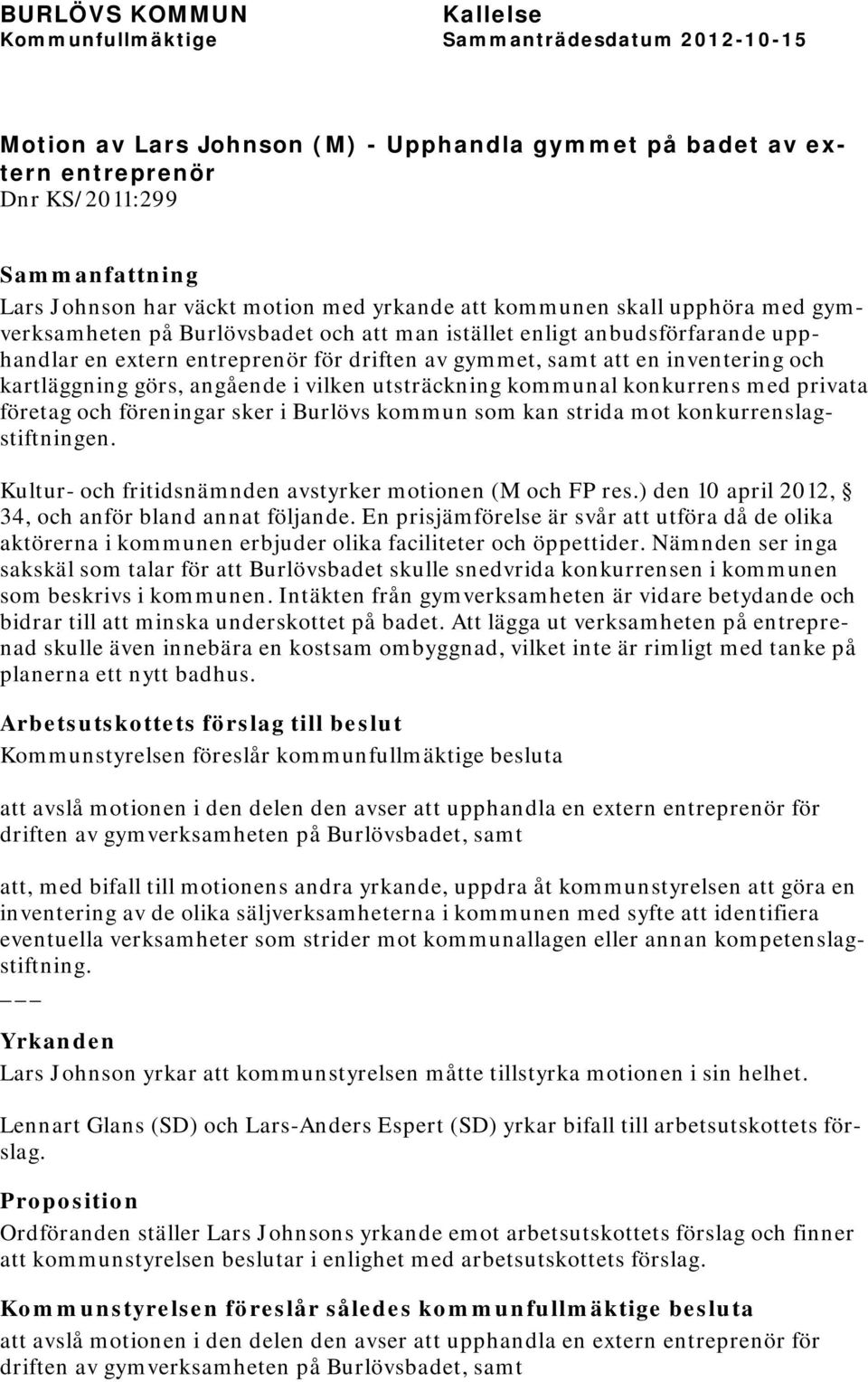 med privata företag och föreningar sker i Burlövs kommun som kan strida mot konkurrenslagstiftningen. Kultur- och fritidsnämnden avstyrker motionen (M och FP res.