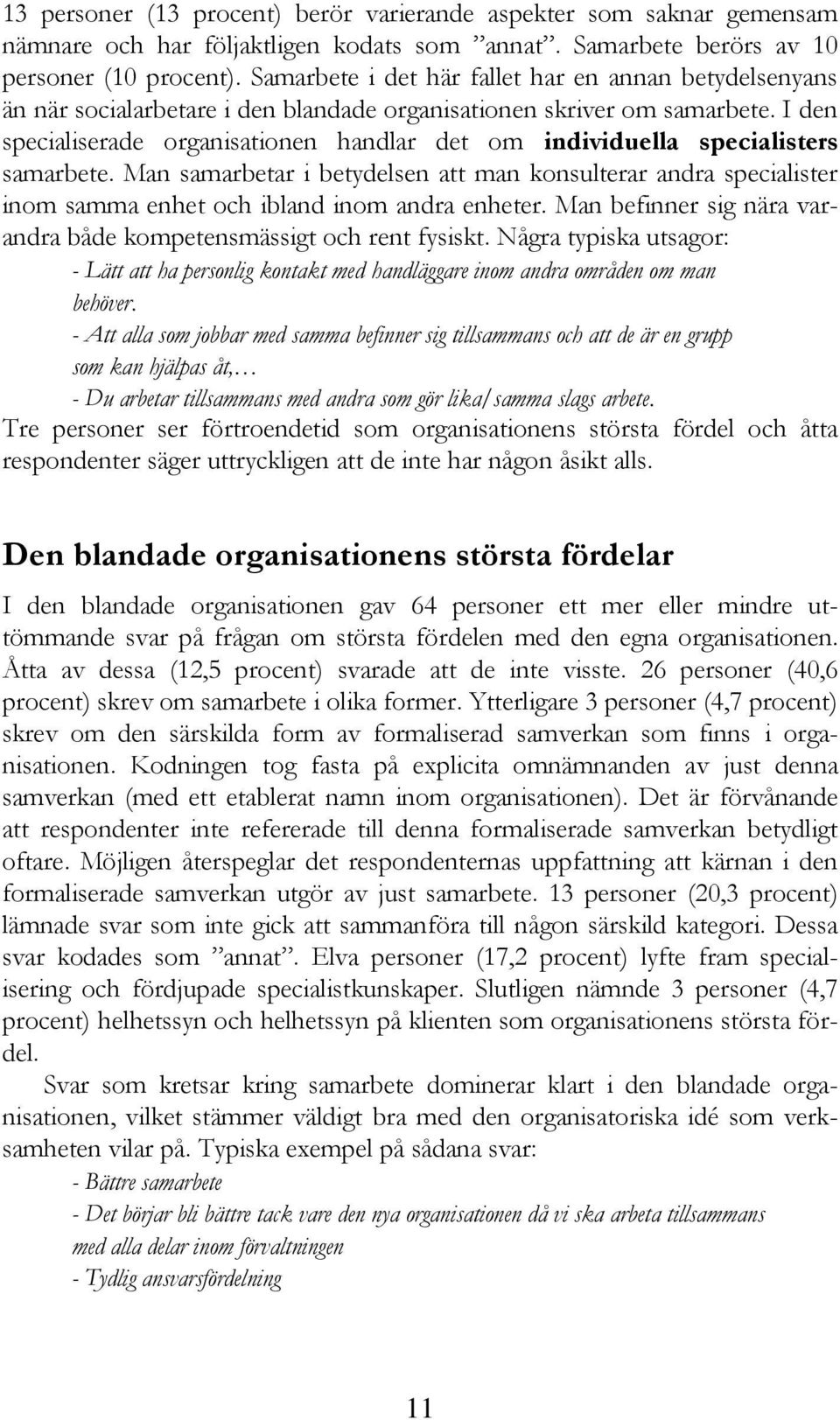 I den specialiserade organisationen handlar det om individuella specialisters samarbete.