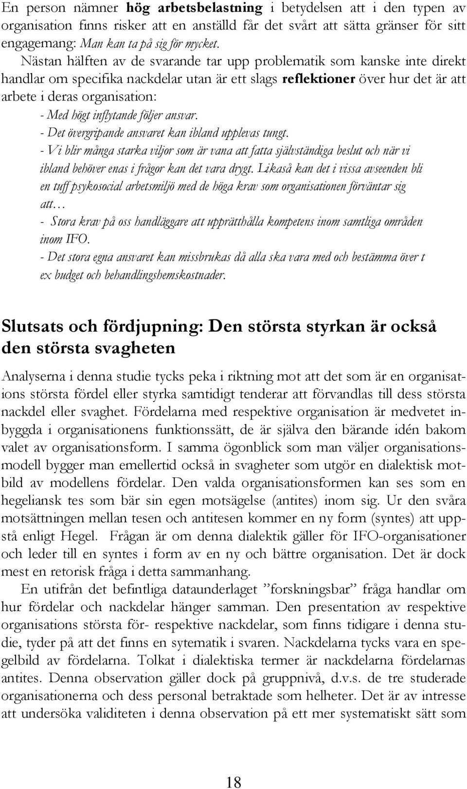 inflytande följer ansvar. - Det övergripande ansvaret kan ibland upplevas tungt.