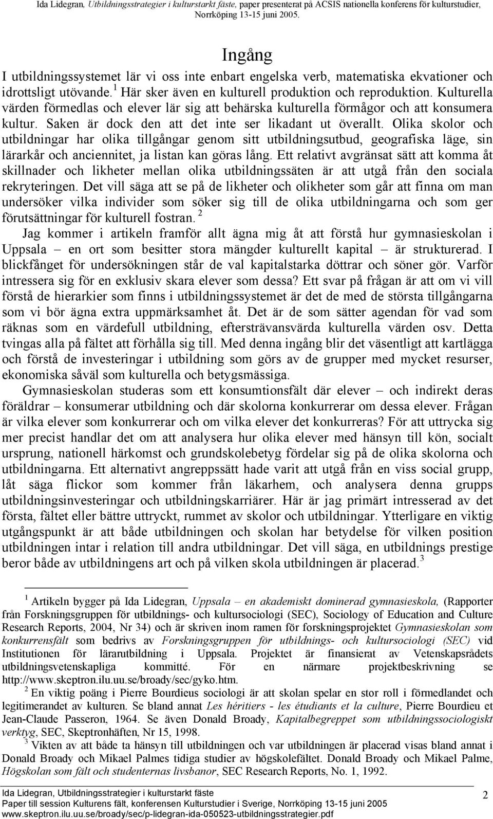 Saken är dock den att det inte ser likadant ut överallt.
