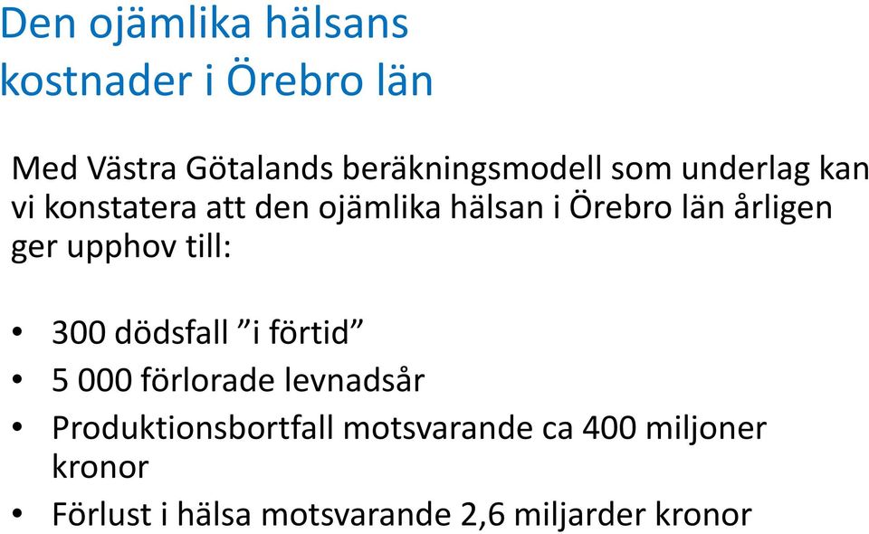 upphov till: 300 dödsfall i förtid 5 000 förlorade levnadsår Produktionsbortfall