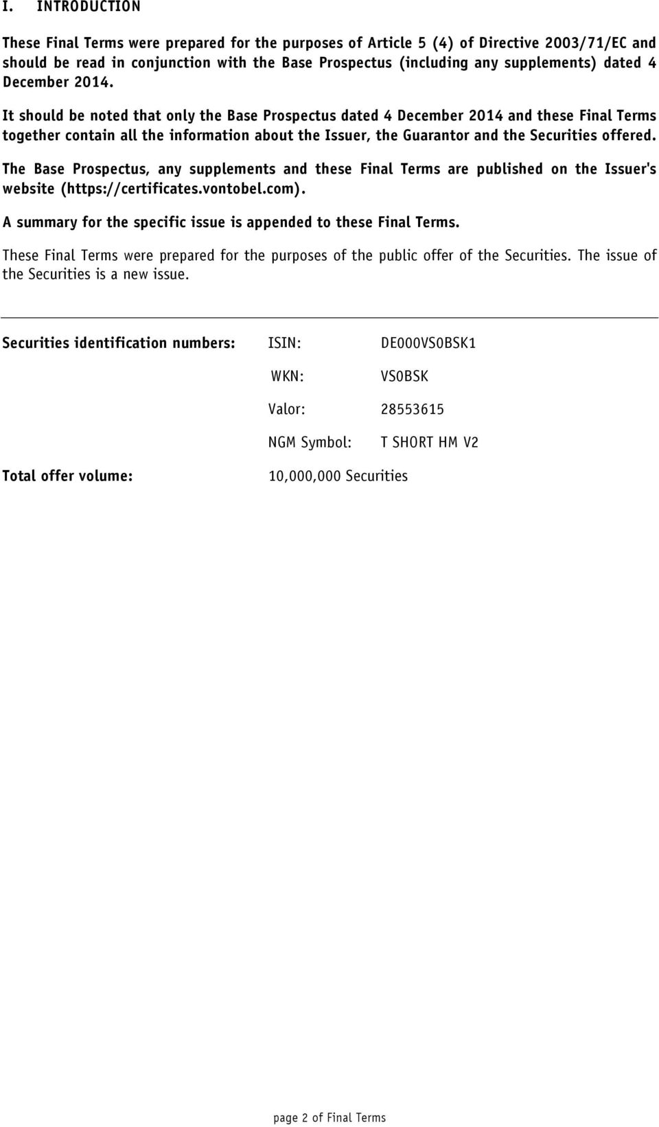 It should be noted that only the Base Prospectus dated 4 December 2014 and these Final Terms together contain all the information about the Issuer, the Guarantor and the Securities offered.