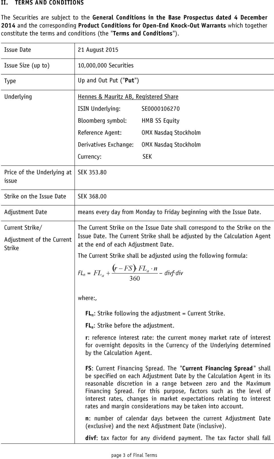 Issue Date 21 August 2015 Issue Size (up to) Type Underlying Price of the Underlying at issue 10,000,000 Securities Up and Out Put ("Put") Hennes & Mauritz AB, Registered Share ISIN Underlying: