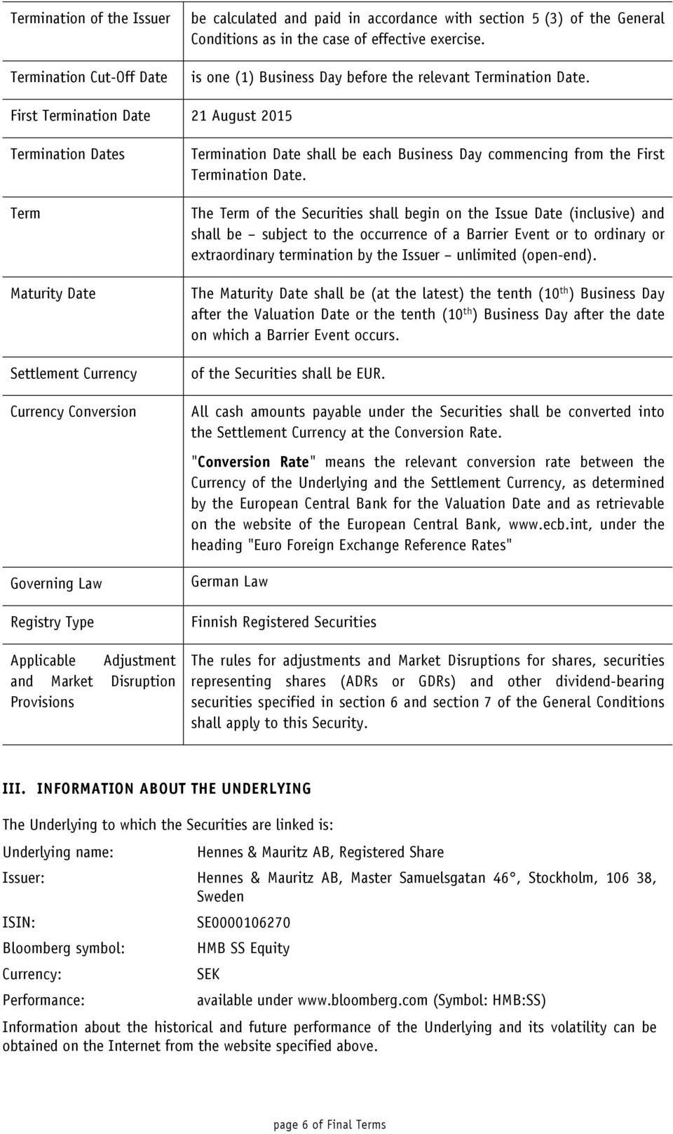 First Termination Date 21 August 2015 Termination Dates Term Maturity Date Settlement Currency Currency Conversion Governing Law Registry Type Applicable Adjustment and Market Disruption Provisions