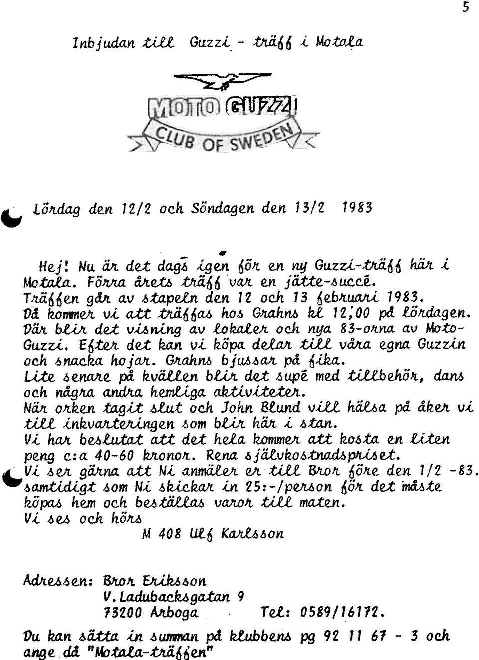 te/t det ktut v köpa deijvl.till vålla egna. Guzzn o c.h.6 Meka ko j M. GJtahn6 b j Uh.6 aj[. på 6-iJul. We l>enalte på. kvä.uen bl.ijl det.6upe. med.tillbeköjt, da/'t6 oeh någm a.ndjut hemtiga awvi.