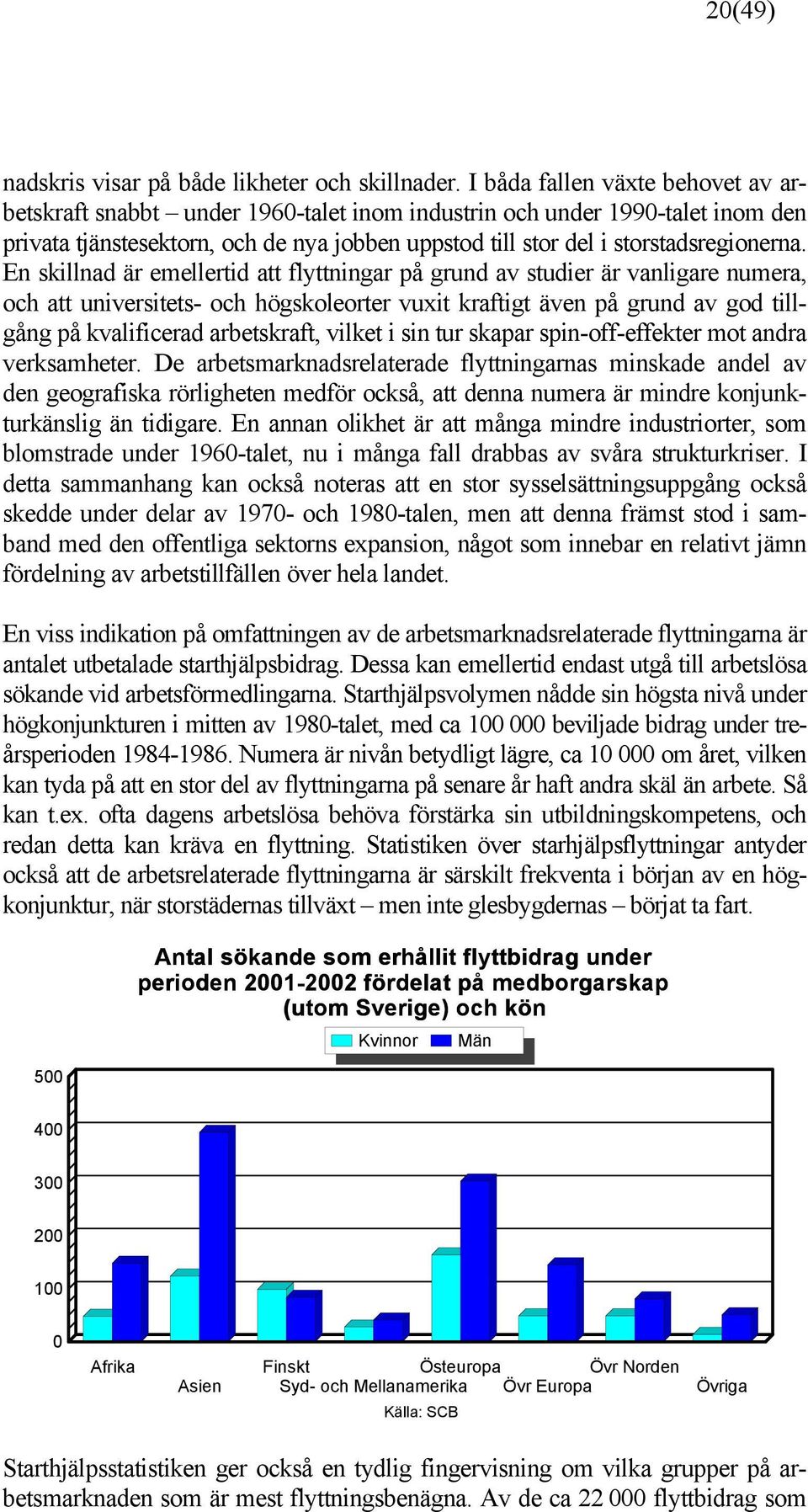 En skillnad är emellertid att flyttningar på grund av studier är vanligare numera, och att universitets- och högskoleorter vuxit kraftigt även på grund av god tillgång på kvalificerad arbetskraft,