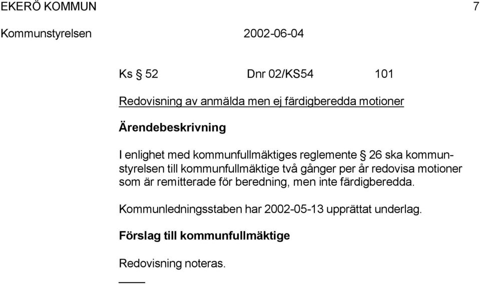 år redovisa motioner som är remitterade för beredning, men inte färdigberedda.