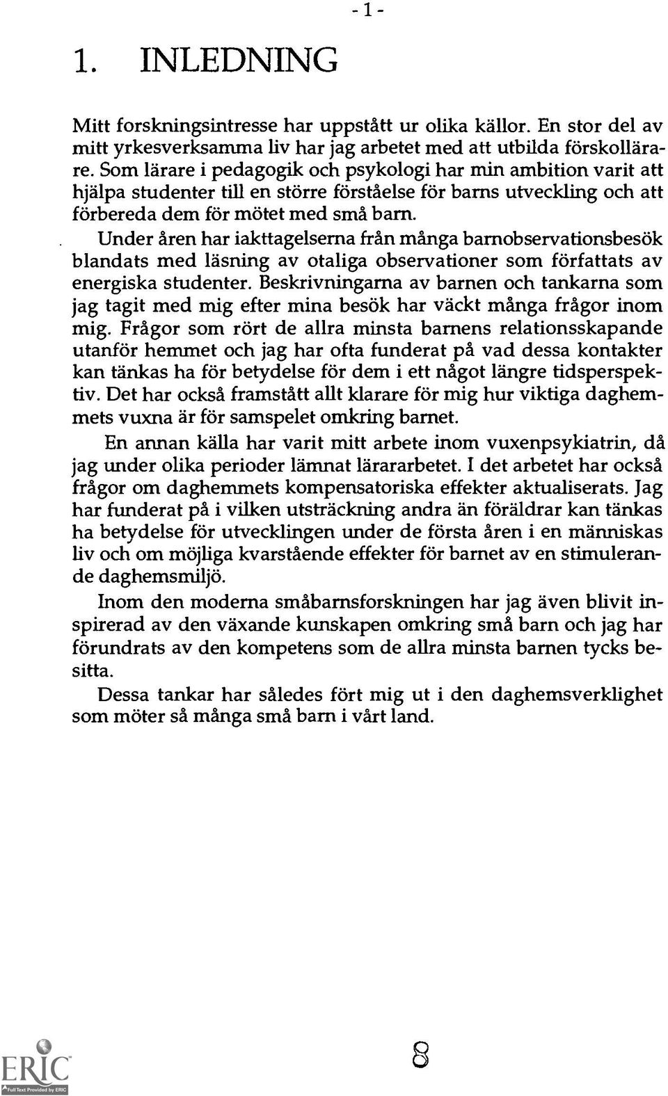 Under aren har iakttagelserna fran manga barnobservationsbesok blandats med lasning av otaliga observationer som forfattats av energiska studenter.