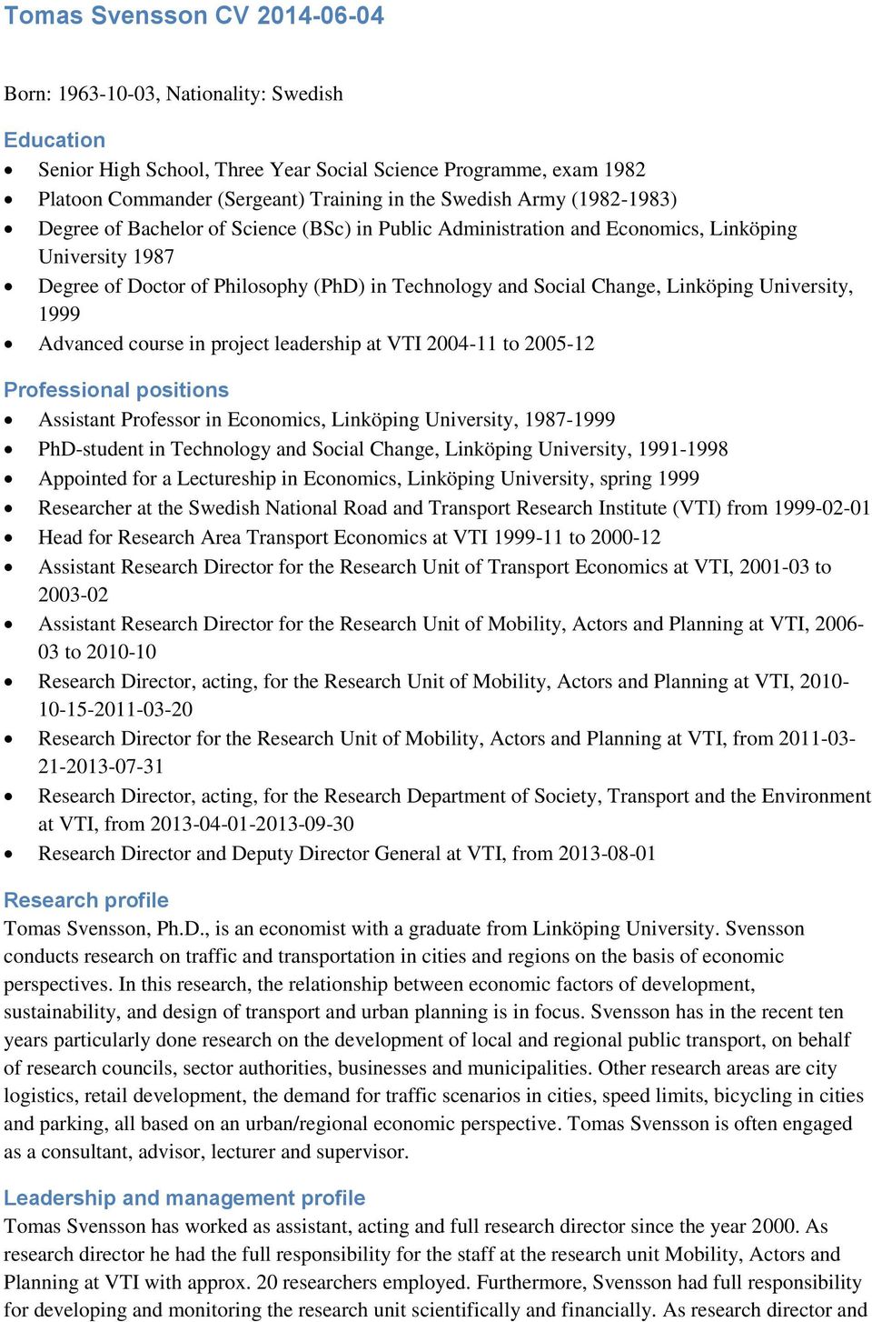 Advanced course in project leadership at VTI 2004-11 to 2005-12 Professional positions Assistant Professor in Economics, University, 1987-1999 PhD-student in Technology and Social Change, University,