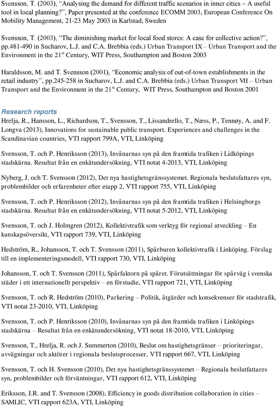 (2003), The diminishing market for local food stores: A case for collective action?, pp.481-490 in Sucharov, L.J. and C.A. Brebbia (eds.