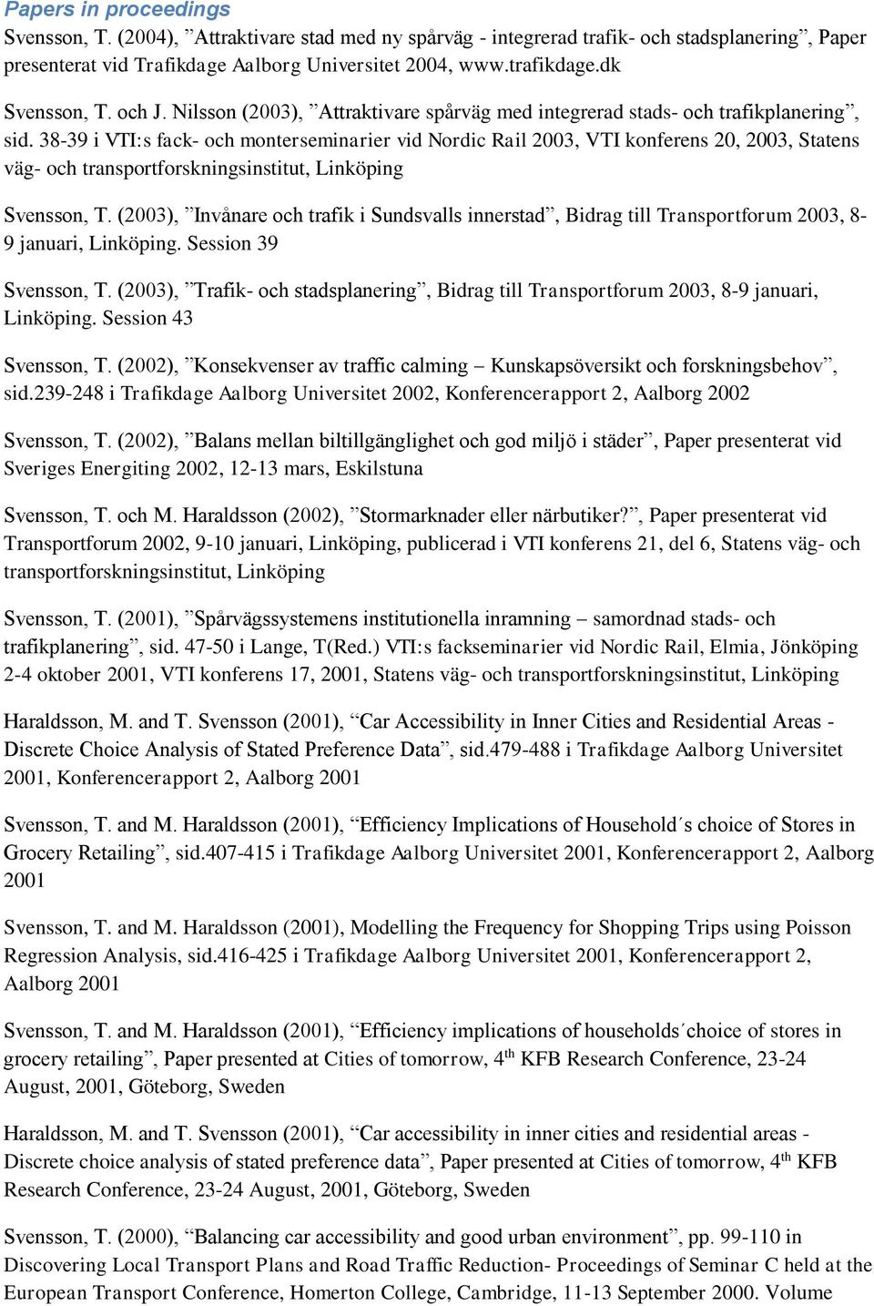 38-39 i VTI:s fack- och monterseminarier vid Nordic Rail 2003, VTI konferens 20, 2003, Statens väg- och transportforskningsinstitut, Svensson, T.