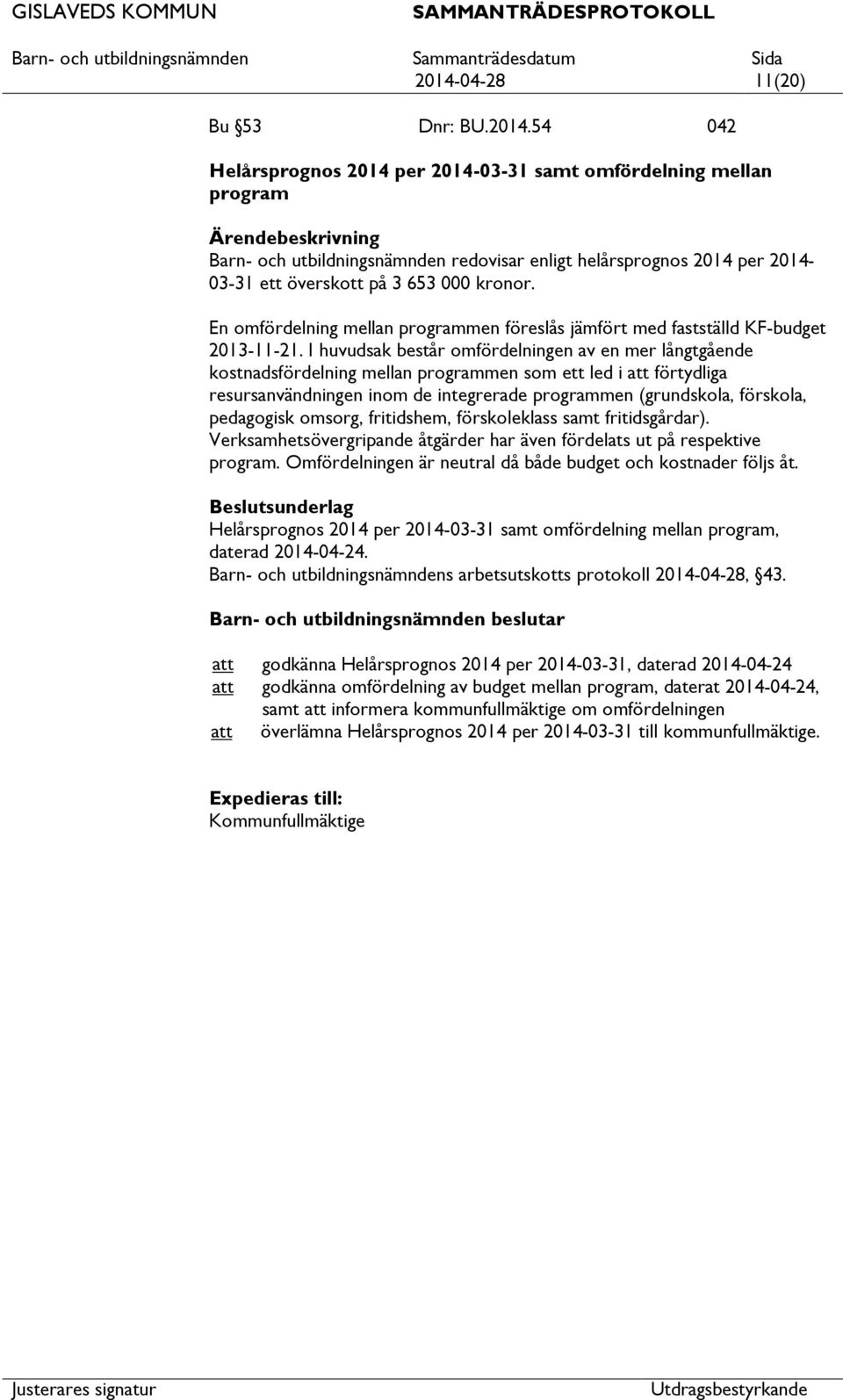 I huvudsak består omfördelningen av en mer långtgående kostnadsfördelning mellan programmen som ett led i förtydliga resursanvändningen inom de integrerade programmen (grundskola, förskola,