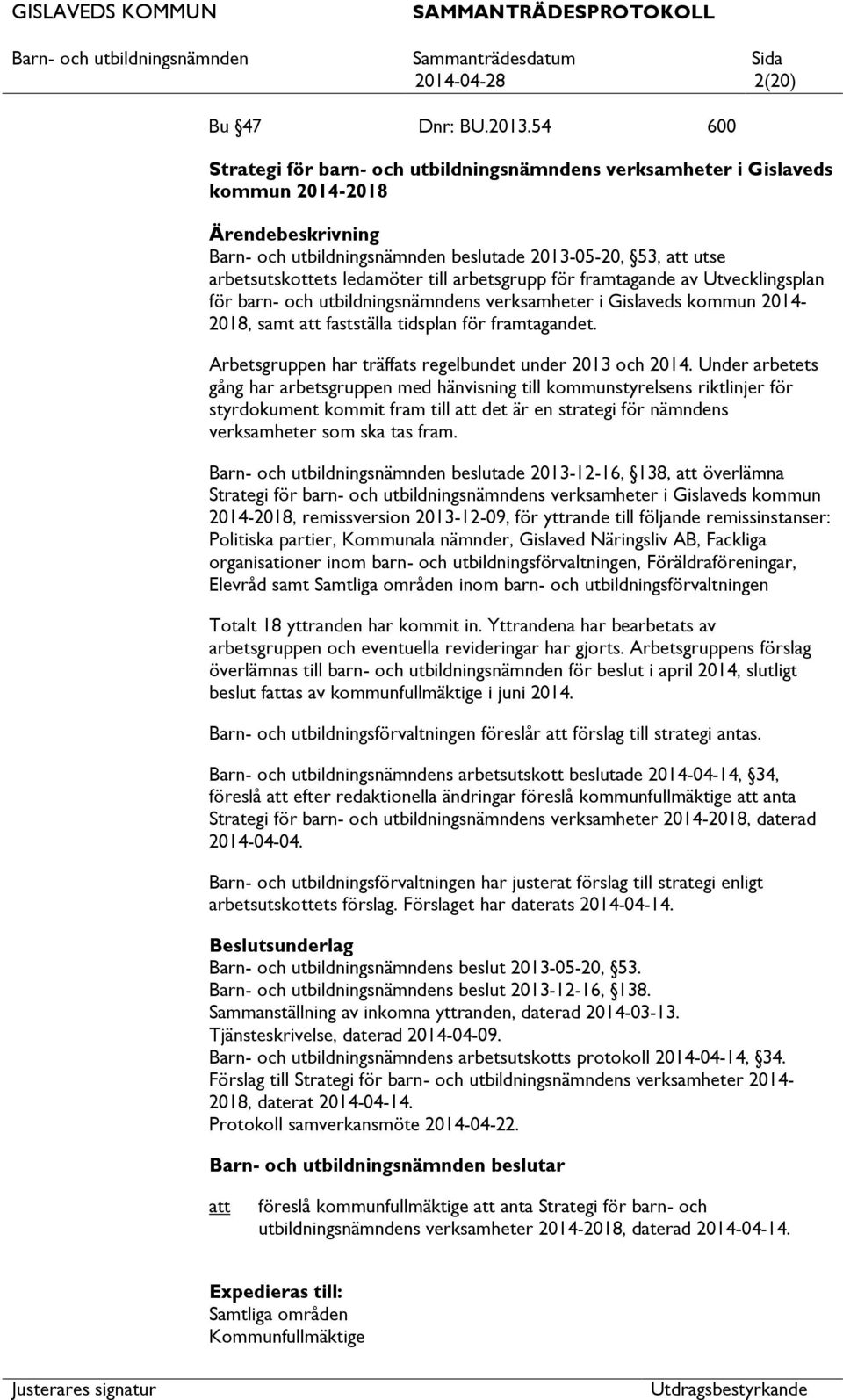 framtagande av Utvecklingsplan för barn- och utbildningsnämndens verksamheter i Gislaveds kommun 2014-2018, samt fastställa tidsplan för framtagandet.