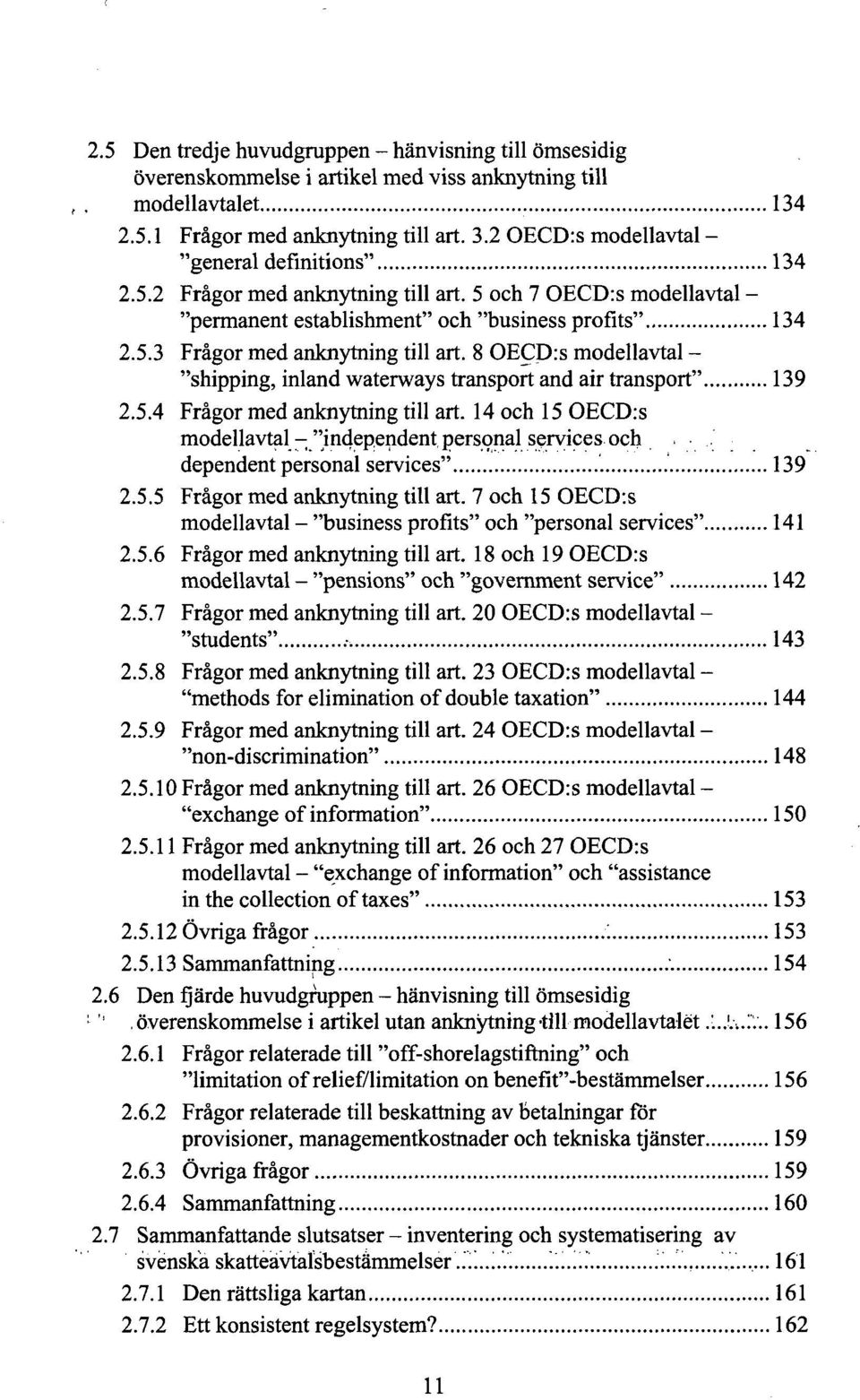 8 OECD:s modellavtal - "shipping, inland waterways transport and air transport" 139 2.5.4 Frågor med anknytning till art. 14 och 15 OECD:s modellavtal-"independent personal services och.-..' dependent personal services" 139 2.