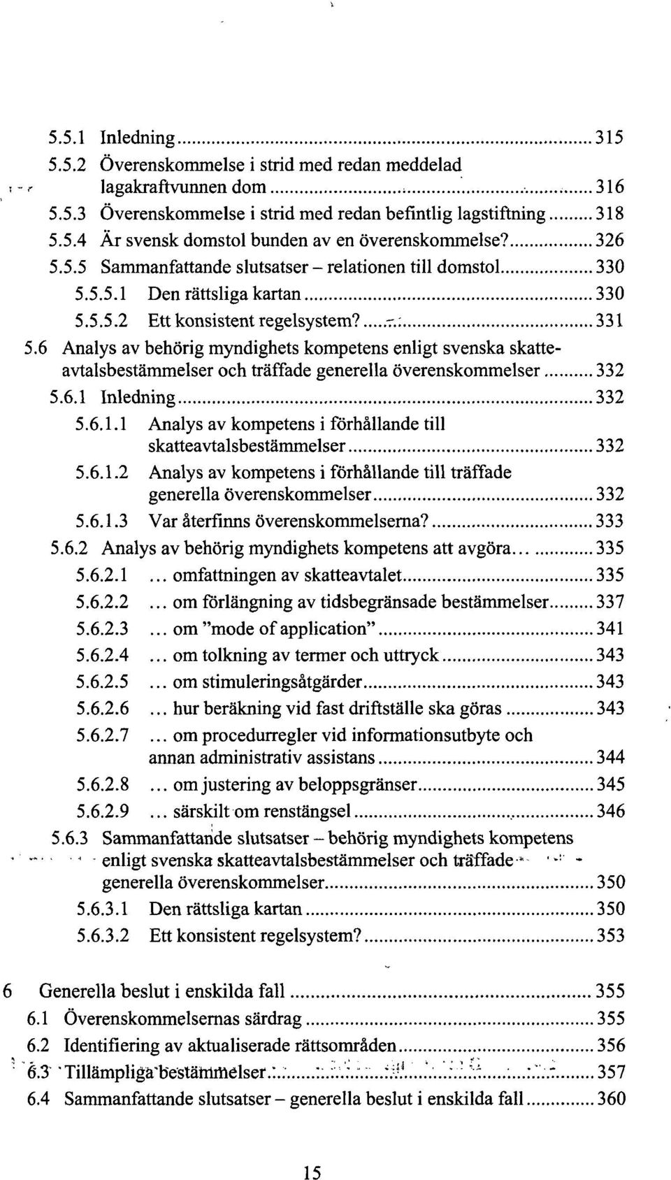 6 Analys av behörig myndighets kompetens enligt svenska skatteavtalsbestämmelser och träffade generella överenskommelser 332 5.6.1 