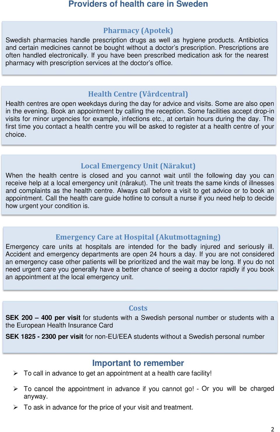 If you have been prescribed medication ask for the nearest pharmacy with prescription services at the doctor s office.