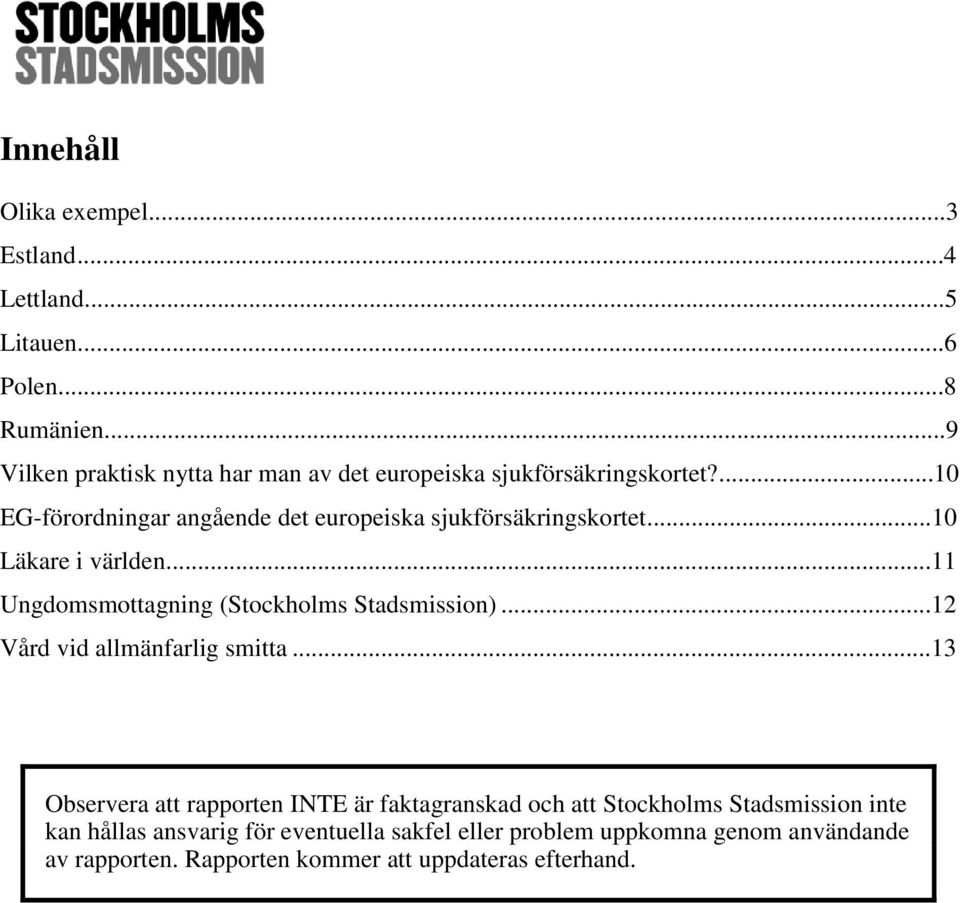 ..10 Läkare i världen...11 Ungdomsmottagning (Stockholms Stadsmission)...12 Vård vid allmänfarlig smitta.