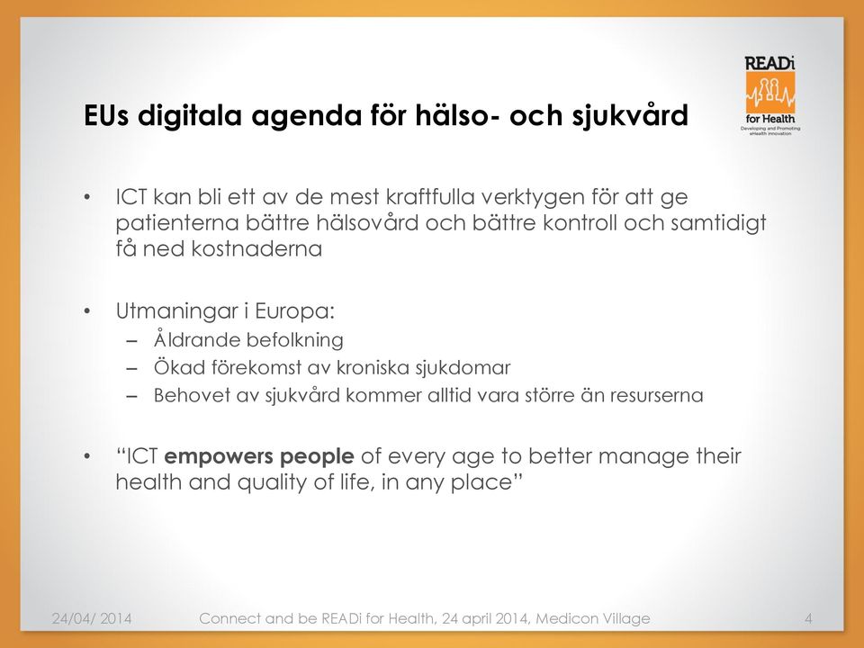 kroniska sjukdomar Behovet av sjukvård kommer alltid vara större än resurserna ICT empowers people of every age to better