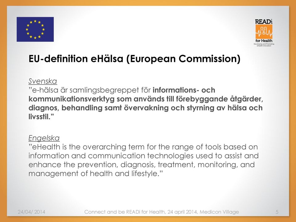 Engelska ehealth is the overarching term for the range of tools based on information and communication technologies used to assist and